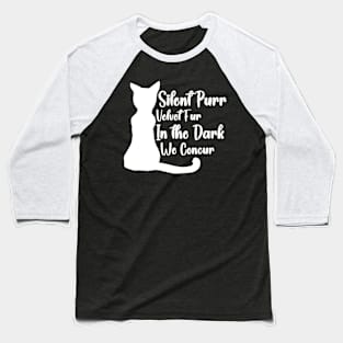 Silent Purr, Velvet Fur: In the Dark, We Concur Baseball T-Shirt